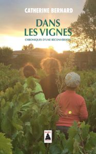 Dans les vignes. Chroniques d'une reconversion - Bernard Catherine