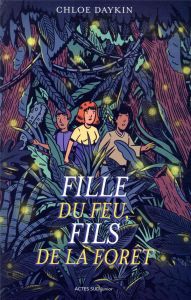 Fille du feu, fils de la forêt - Daykin Chloe - Piat Dominique