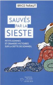 Sauvés par la sieste. Petits sommes et grandes victoires sur la dette de sommeil - Faraut Brice - Weis Cédric