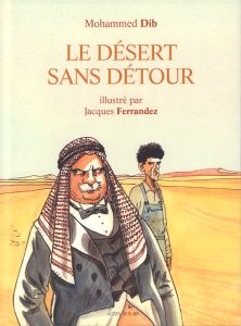 Le désert sans détour - Dib Mohammed - Ferrandez Jacques