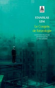 Le congrès de futurologie - Lem Stanislas - Labedzka Anna - Sila Dominique