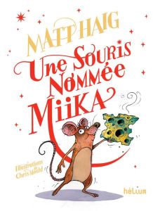 Une souris nommée Miika - Haig Matt - Le Plouhinec Valérie - Mould Chris