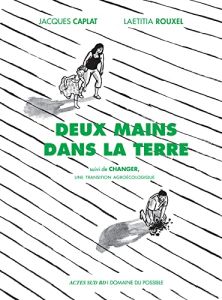 Deux mains dans la terre. Suivi de Changer, une transition écologique - Rouxel Laëtitia - Caplat Jacques