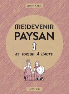 (Re)devenir paysan - Caplat Jacques - Galletier Agnès