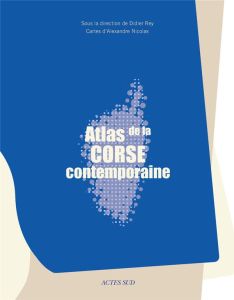 L'Atlas de la Corse contemporaine - Rey Didier - Nicolas Alexandre