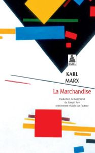 La marchandise. Chapitre 1 du Capital - Marx Karl - Roy Joseph - Pigeard de Gurbert Guilla