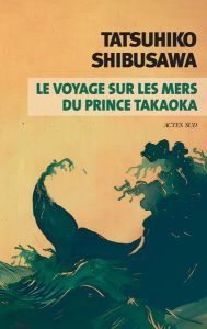 Le voyage sur les mers du prince Takaoka - Shibusawa Tatsuhiko - Honnoré Patrick