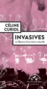 Invasives. Ou l'épreuve d'une réserve naturelle - Curiol Céline