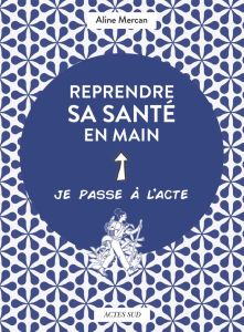 Reprendre sa santé en main - Mercan Aline - Roussel Victoria