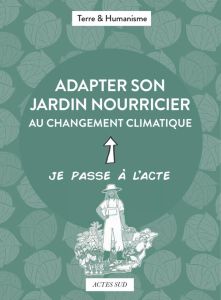 Adapter son jardin nourricier au changement climatique - TERRE ET HUMANISME