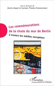 Les commémorations de la chute du mur de Berlin à travers les médias européens - Awad Gloria - Pineira-Tresmontant Carmen