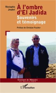 A l'ombre d'el Jadida. Souvenirs et témoignage - Jmahri Mustapha