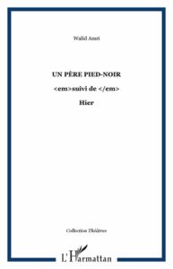 Un père pied-noir. Suivi de Hier - Ferry Yves