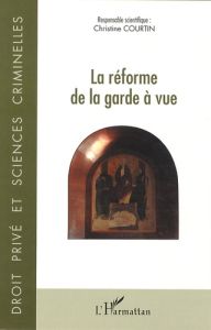 La réforme de la garde à vue - Courtin Christine