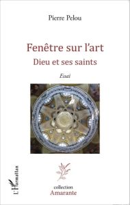 Fenêtre sur l'art. Dieu et ses saints - Pelou Pierre