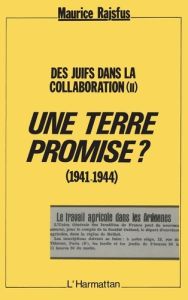 Une terre Promise ? (1941-1944). Des juifs dans la collaboration (II) - Rajsfus Maurice