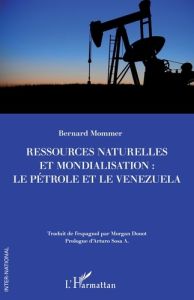 Ressources naturelles et mondialisation : le pétrole et le Venezuela - Mommer Bernard - Donot Morgan - Sosa A. arturo