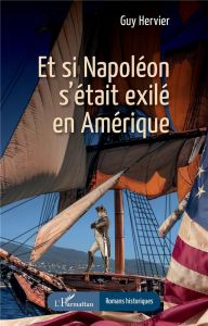 Et si Napoléon s’était exilé en Amérique - Hervier Guy