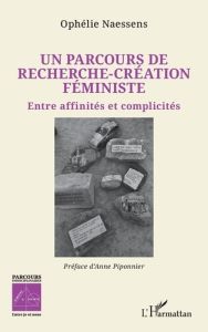 Un parcours de recherche-création féministe. Entre affinités et complicités - Naessens Ophélie - Piponnier Anne