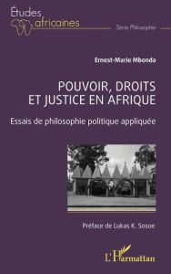 Pouvoir, droits et justice en Afrique. Essais de philosophie politique appliquée - Mbonda Ernest-Marie - Sosoe Lukas K.