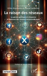 La raison des réseaux. La parole politique et citoyenne à l’épreuve des réseaux socionumériques - Brachotte Gilles - Lardellier Pascal - Mayol Samue