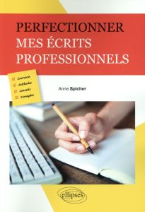 Perfectionner mes écrits professionnels - Spicher Anne