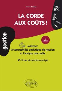 La corde aux coûts ! Maîtriser la comptabilité analytique de gestion et l'analyse des coûts, 2e édit - Besbès Imène