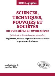 Sciences, techniques, pouvoirs et sociétés du XVe siècle au XVIIIe siècle. (période de la Révolution - Olivier Jean-Marc - Charpentier Emmanuelle - Doria