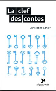 La clef des contes - Carlier Christophe