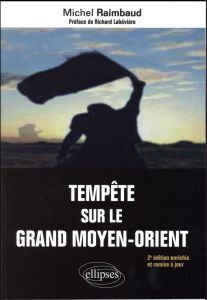 Tempête sur le grand Moyen-Orient. Entre l'Empire atlantique et l'Eurasie, le monde arabo-musulman, - Raimbaud Michel - Labévière Richard