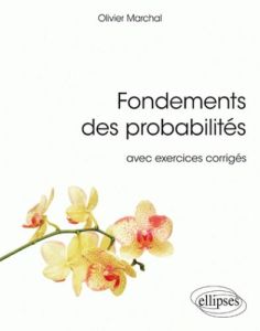 Fondements des probabilités avec exercices corrigés - Marchal Olivier