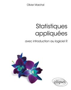 Statitiques appliquées. Avec introduction au logiciel R - Marchal Olivier