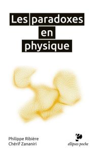 Les paradoxes en physique. Culture scientifique - Ribière Philippe - Zananiri Chérif