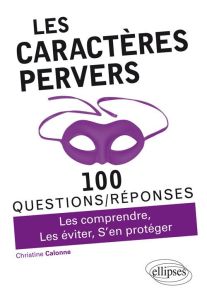 Les caractères pervers. Les comprendre, Les éviter, S'en protéger - Calonne Christine