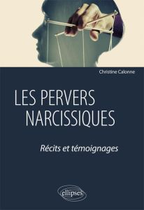 Les pervers narcissiques. Récits et témoignages - Calonne Christine