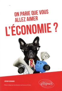 On parie que vous allez aimer l'économie ? - Benhamou Anthony