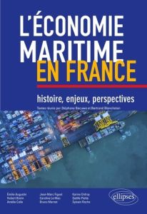 L’économie maritime en France. Histoire, enjeux, perspectives - Bécuwe Stéphane - Blancheton Bertrand