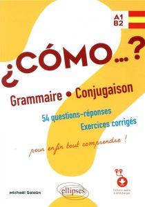 Espagnol Cómo…? Grammaire - Conjugaison A1-B2. 54 questions-réponses, exercices corrigés pour enfin - Salaün Michaël