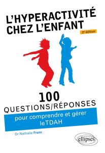 L’hyperactivité chez l’enfant (TDAH). 2e édition - Franc Nathalie