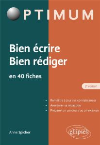 Bien écrire, bien rédiger en 40 fiches. 2e édition - Spicher Anne