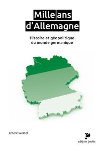 Mille ans d'Allemagne. Histoire et géopolitique du monde germanique - Weibel Ernest