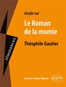 Etude sur Le Roman de la momie, Théophile Gautier - Girodias-Majeune Christine