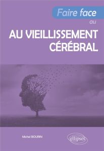 Faire face au vieillissement cérébral - Bourin Michel