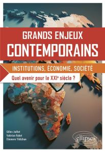 Grands enjeux contemporains. Institutions, économie, société. Quel avenir pour le XXIe siècle ? - Jaillot Gilles - Rabot Valérian - Yildizhan Eléono