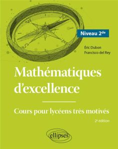 Mathématiques d'excellence 2e. Cours pour lycéens très motivés, Edition 2024 - Dubon Eric - Rey Francisco del