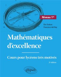 Mathématiques d'excellence 1re. Cours pour lycéens très motivés, Edition 2024 - Dubon Eric - Rey Francisco del