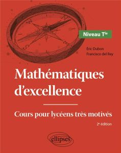 Mathématiques d'excellence Tle. Cours pour lycéens très motivés, Edition 2024 - Dubon Eric - Rey Francisco del