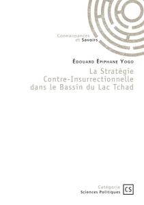 La Stratégie Contre-Insurrectionnelle dans le Bassin du Lac Tchad - Yogo Edouard Epiphane