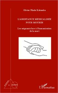 L'assistance médicalisée pour mourir. Les soignants face à l'humanisation de la mort - Nkulu Kabamba Olivier