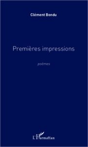 Premières impressions. Poèmes - Bondu Clément